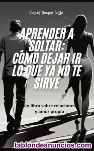 Aprender a Soltar: Cmo dejar Ir lo que ya no te Sirve