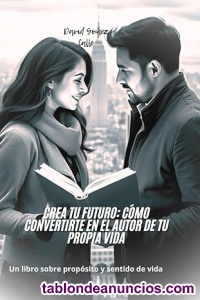 Crea tu Futuro: Cmo Convertirte en el Autor de tu Propia Vida